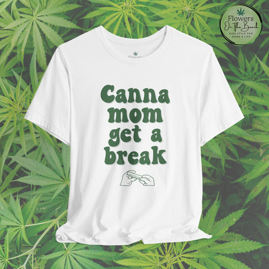 Canna Mom Get a Break Tee, Unisex Jersey T-Shirt, Cannabis Lover Gift, Relaxed Fit Tee, Perfect for Moms, Gift for 420 Celebrations
