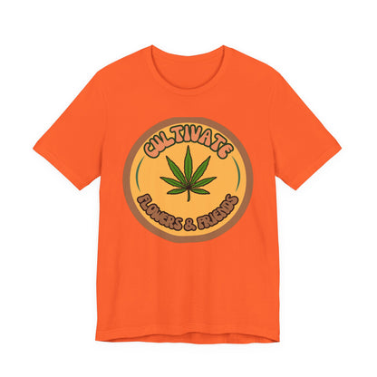Cultivate Flowers and Friends, Stoner Tshirt, Cannabis-themed Tshirt, Friend Gift Tshirt, Stoner Friend Gift. Express Delivery Available