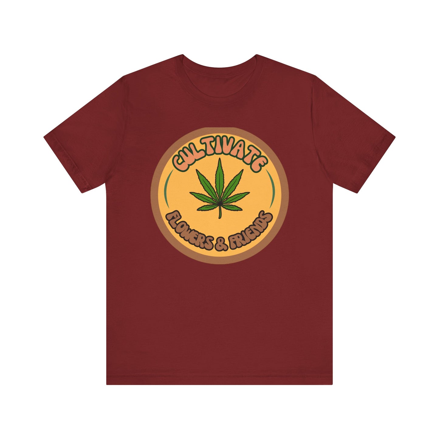 Cultivate Flowers and Friends, Stoner Tshirt, Cannabis-themed Tshirt, Friend Gift Tshirt, Stoner Friend Gift. Express Delivery Available