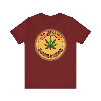 Cultivate Flowers and Friends, Stoner Tshirt, Cannabis-themed Tshirt, Friend Gift Tshirt, Stoner Friend Gift. Express Delivery Available