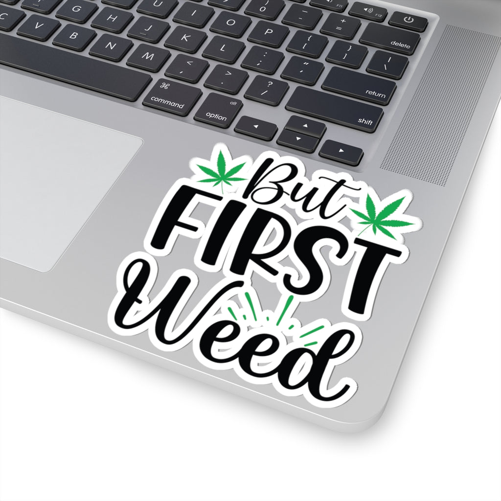 But First Weed - Sticker