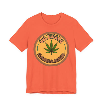 Cultivate Flowers and Friends, Stoner Tshirt, Cannabis-themed Tshirt, Friend Gift Tshirt, Stoner Friend Gift. Express Delivery Available