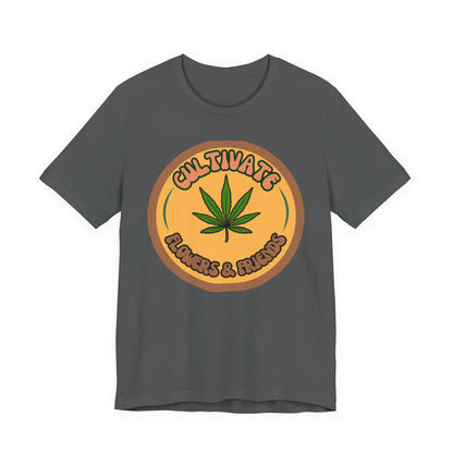 Cultivate Flowers and Friends, Stoner Tshirt, Cannabis-themed Tshirt, Friend Gift Tshirt, Stoner Friend Gift. Express Delivery Available