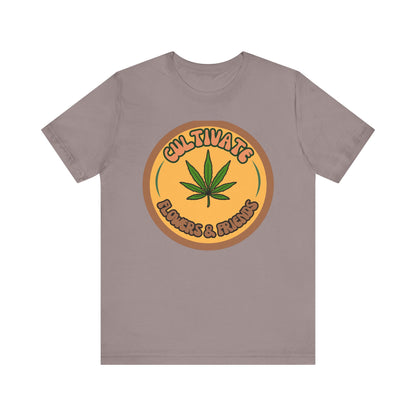 Cultivate Flowers and Friends, Stoner Tshirt, Cannabis-themed Tshirt, Friend Gift Tshirt, Stoner Friend Gift. Express Delivery Available