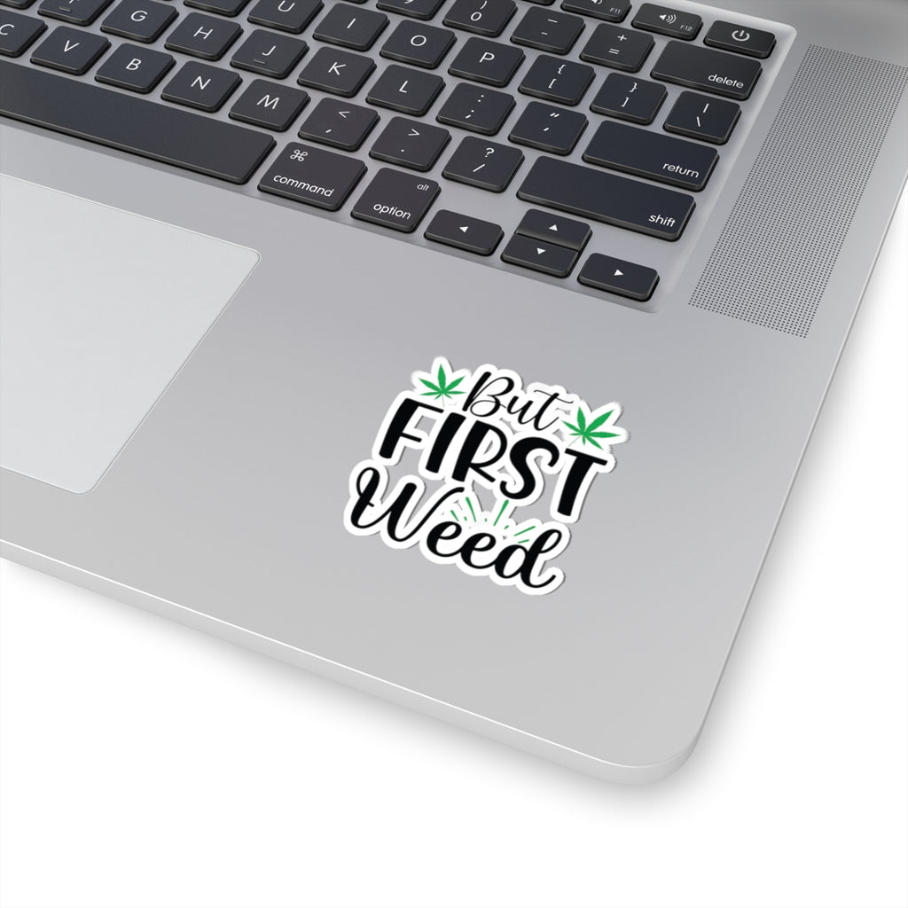 But First Weed - Sticker