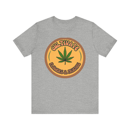 Cultivate Flowers and Friends, Stoner Tshirt, Cannabis-themed Tshirt, Friend Gift Tshirt, Stoner Friend Gift. Express Delivery Available