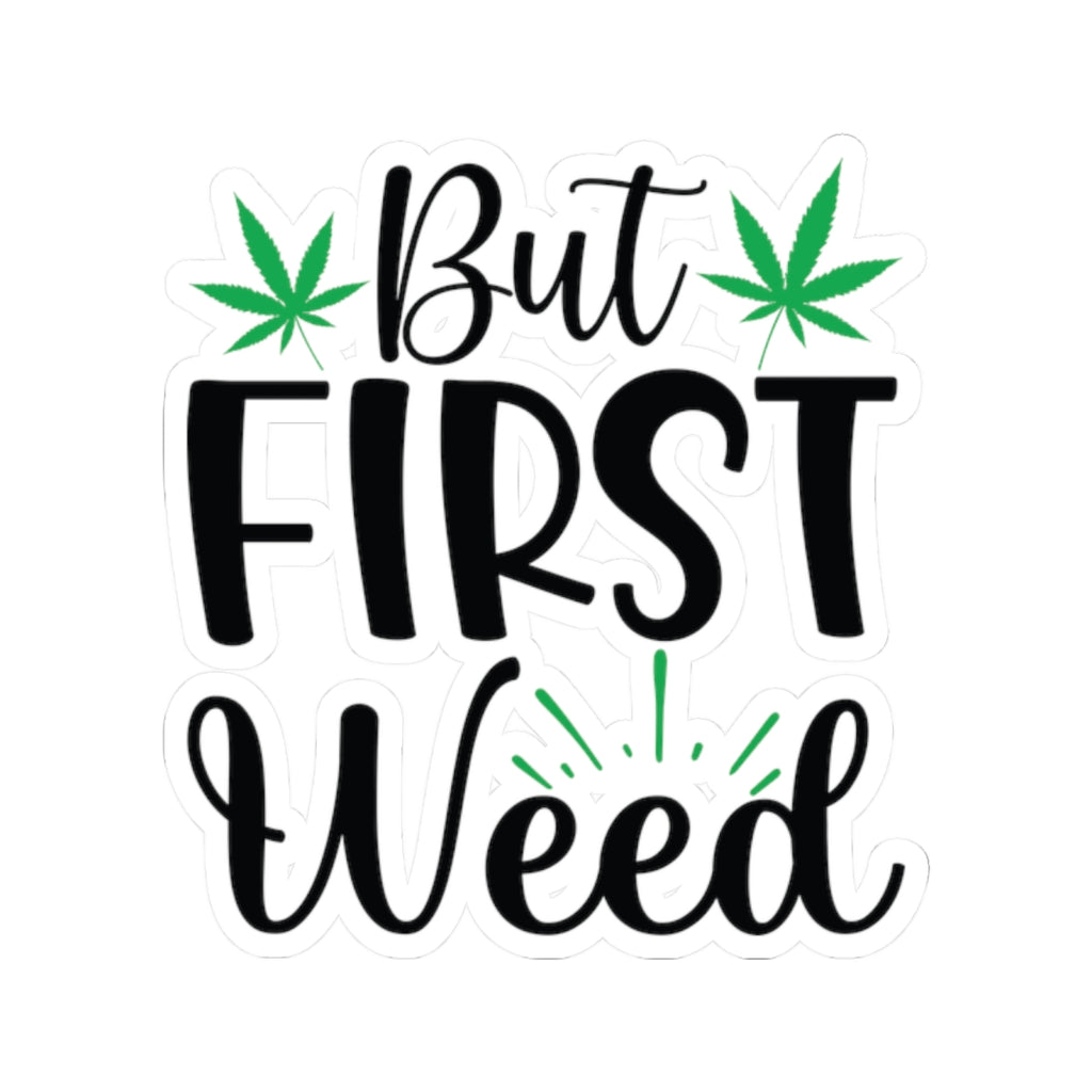 But First Weed - Sticker