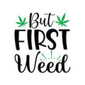 But First Weed - Sticker