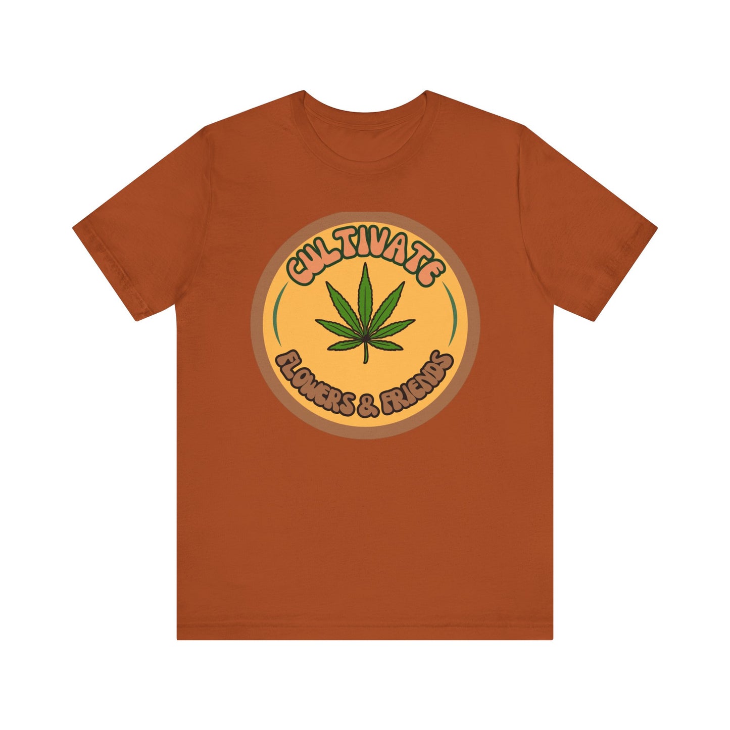 Cultivate Flowers and Friends, Stoner Tshirt, Cannabis-themed Tshirt, Friend Gift Tshirt, Stoner Friend Gift. Express Delivery Available