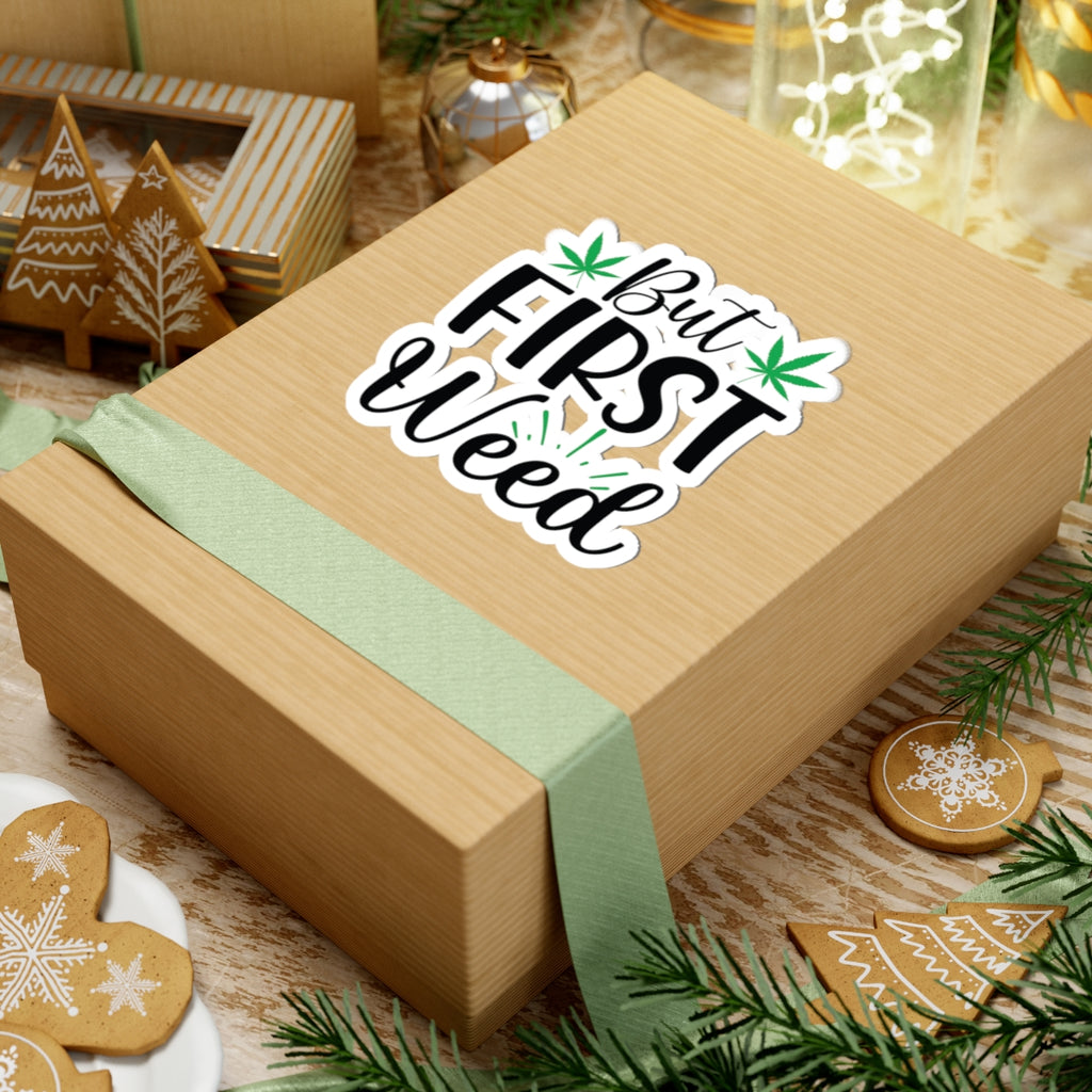 But First Weed - Sticker