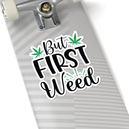 But First Weed Sticker, Stoner Sticker, Weed Sticker, 420 Friendly Sticker