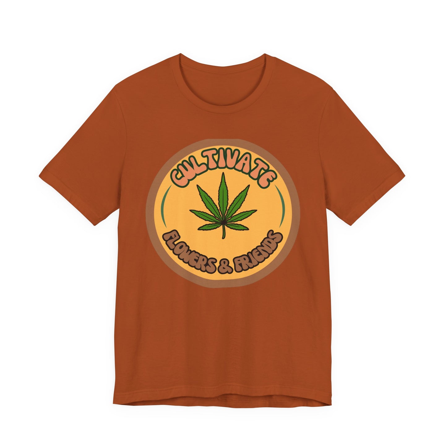 Cultivate Flowers and Friends, Stoner Tshirt, Cannabis-themed Tshirt, Friend Gift Tshirt, Stoner Friend Gift. Express Delivery Available
