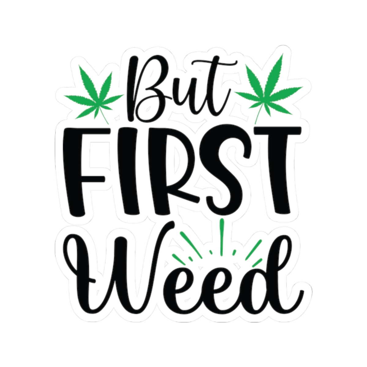 But First Weed Sticker, Stoner Sticker, Weed Sticker, 420 Friendly Sticker
