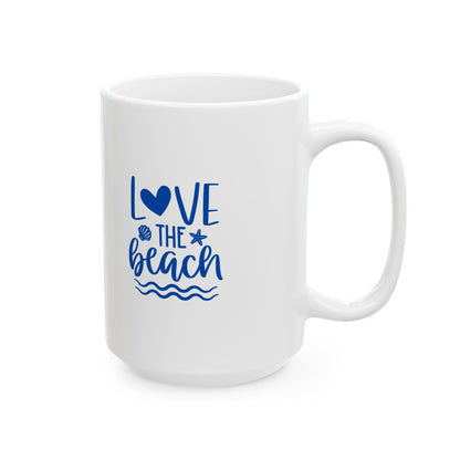Love the Beach Ceramic Mug, Beach Lover Gift, 11oz 15oz Cup, Ocean Lover Tea Mugs, Seaside Coffee Cup