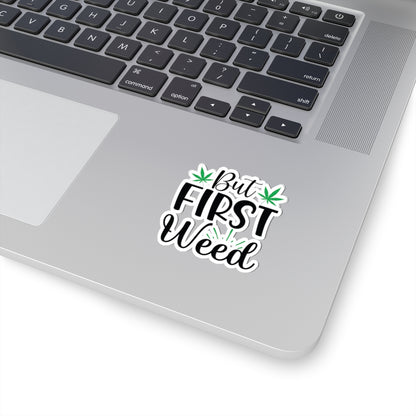 But First Weed Sticker, Stoner Sticker, Weed Sticker, 420 Friendly Sticker