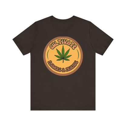 Cultivate Flowers and Friends, Stoner Tshirt, Cannabis-themed Tshirt, Friend Gift Tshirt, Stoner Friend Gift. Express Delivery Available