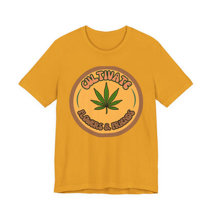 Cultivate Flowers and Friends, Stoner Tshirt, Cannabis-themed Tshirt, Friend Gift Tshirt, Stoner Friend Gift. Express Delivery Available