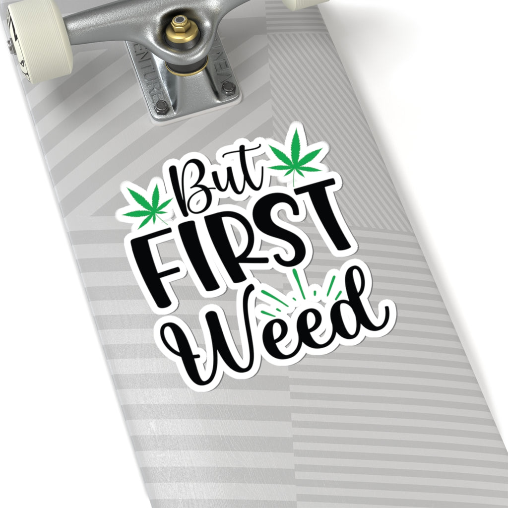 But First Weed - Sticker