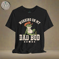 Working on My Dad Bod T-Shirt | Funny Dad Fathers Day Tee