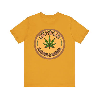 Cultivate Flowers and Friends, Stoner Tshirt, Cannabis-themed Tshirt, Friend Gift Tshirt, Stoner Friend Gift. Express Delivery Available