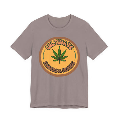 Cultivate Flowers and Friends, Stoner Tshirt, Cannabis-themed Tshirt, Friend Gift Tshirt, Stoner Friend Gift. Express Delivery Available