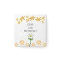 Stay in the Moment - Daisy Square Magnet