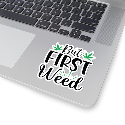 But First Weed Sticker, Stoner Sticker, Weed Sticker, 420 Friendly Sticker