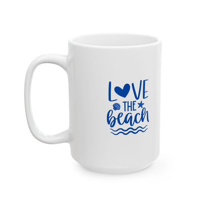 Love the Beach Ceramic Mug, Beach Lover Gift, 11oz 15oz Cup, Ocean Lover Tea Mugs, Seaside Coffee Cup