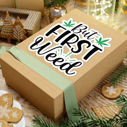 But First Weed Sticker, Stoner Sticker, Weed Sticker, 420 Friendly Sticker