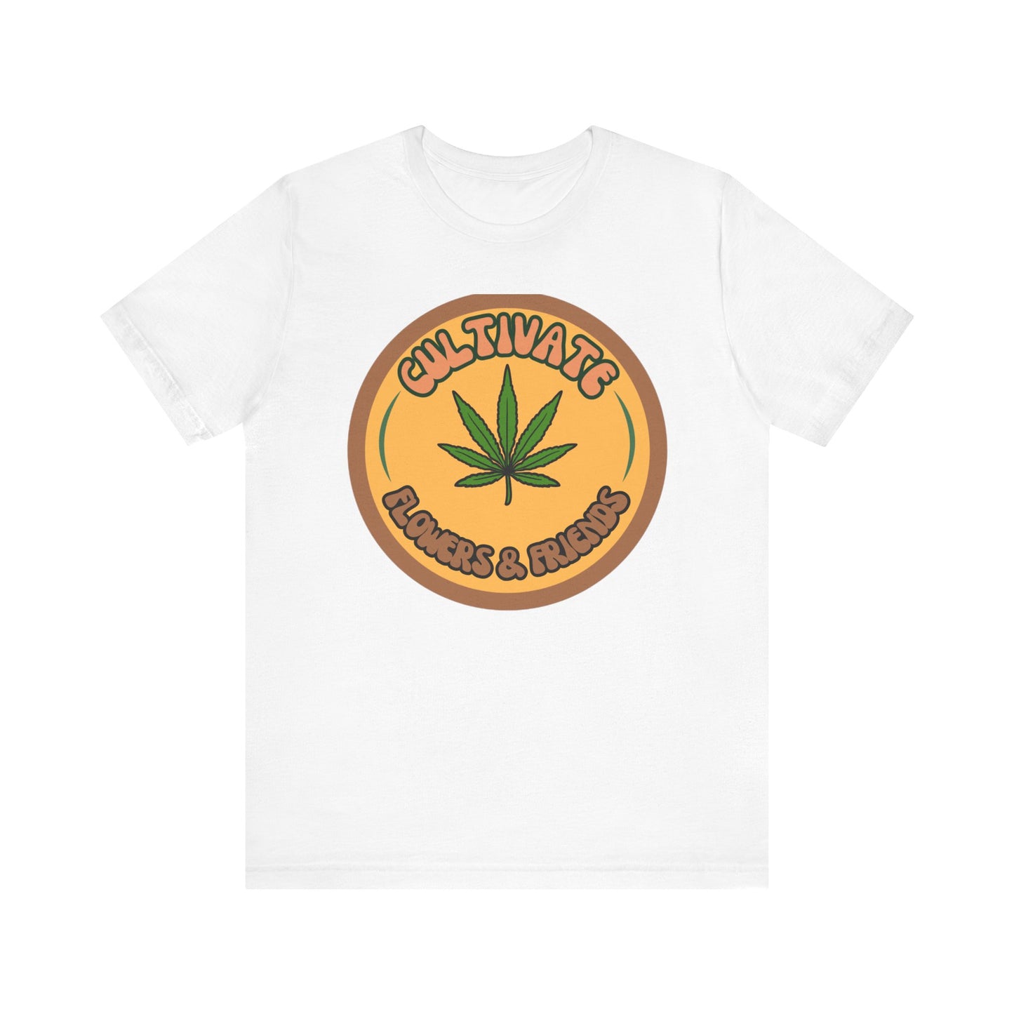 Cultivate Flowers and Friends, Stoner Tshirt, Cannabis-themed Tshirt, Friend Gift Tshirt, Stoner Friend Gift. Express Delivery Available
