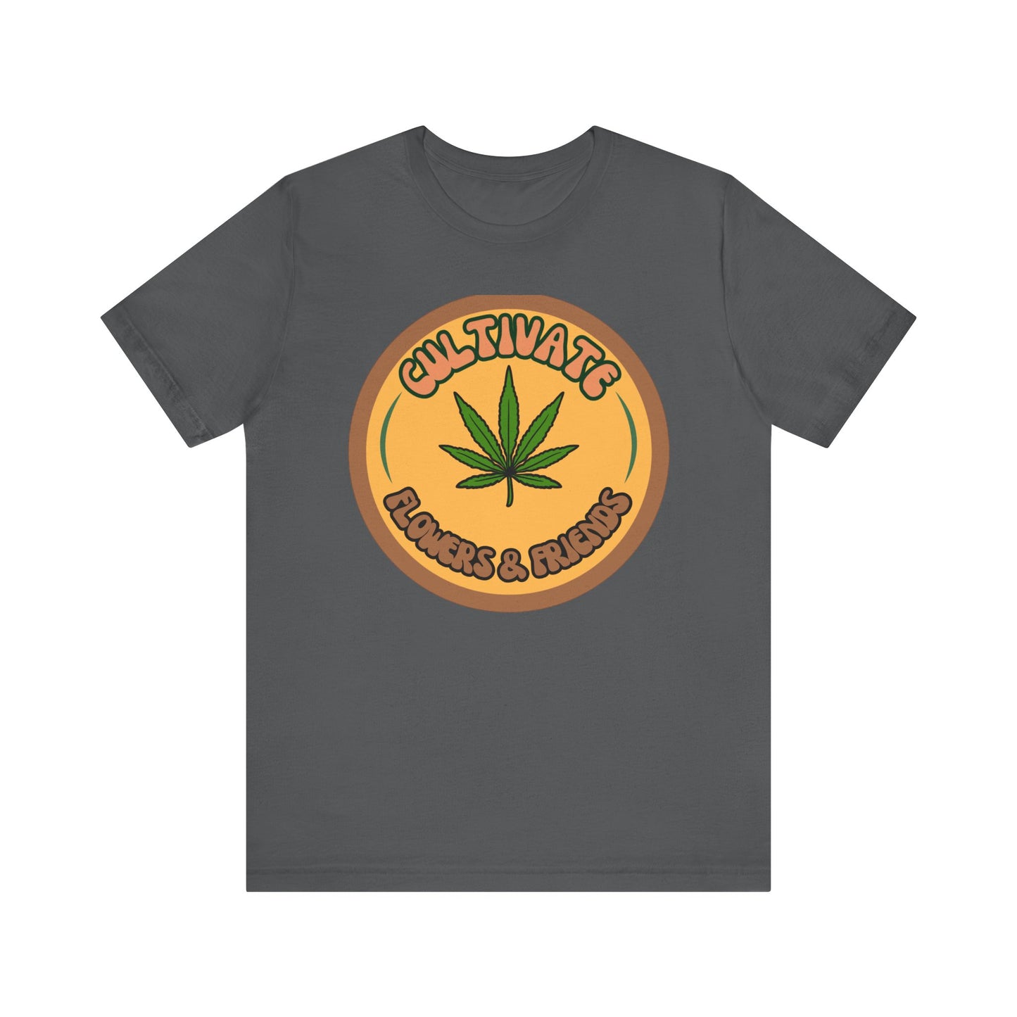 Cultivate Flowers and Friends, Stoner Tshirt, Cannabis-themed Tshirt, Friend Gift Tshirt, Stoner Friend Gift. Express Delivery Available