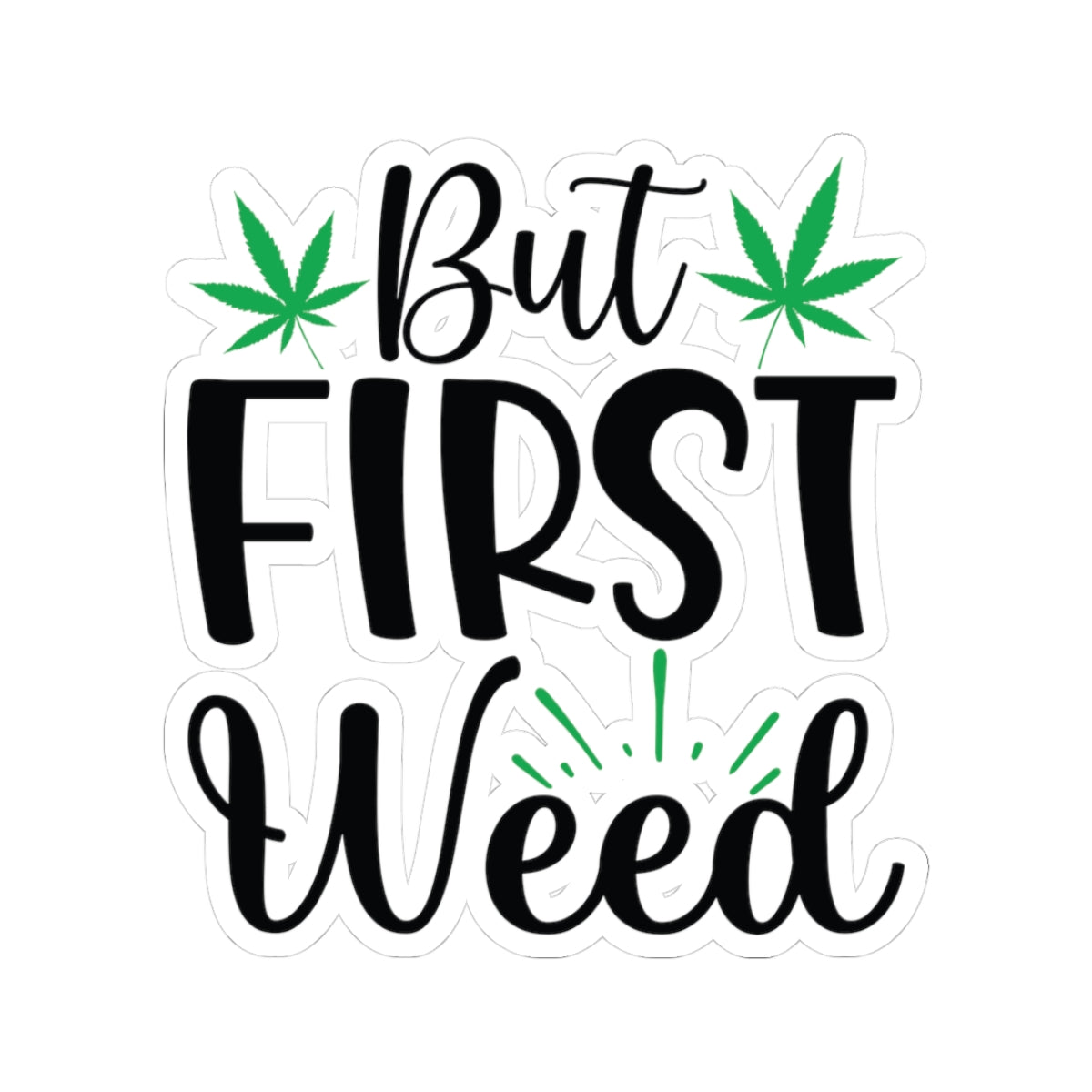 But First Weed Sticker, Stoner Sticker, Weed Sticker, 420 Friendly Sticker