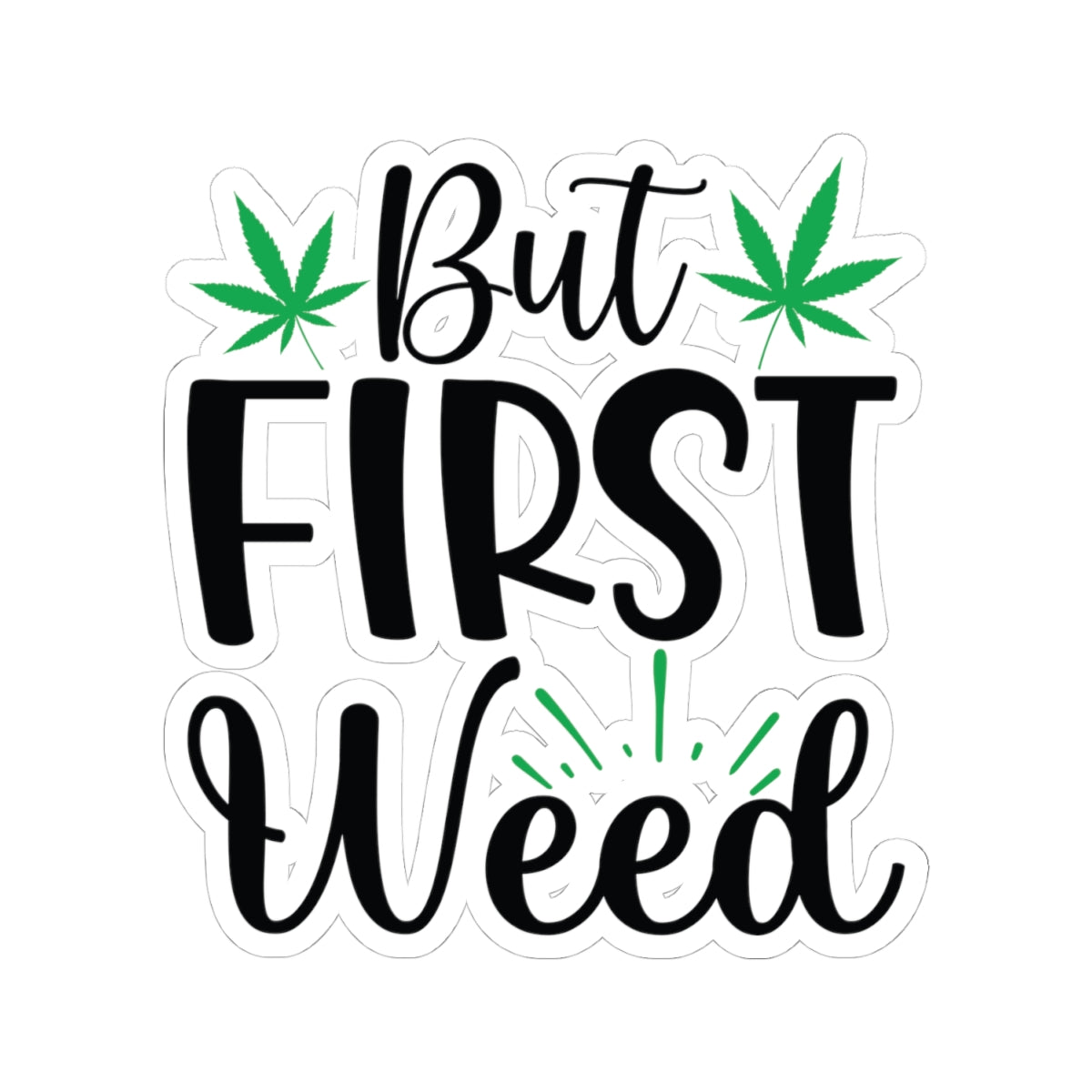 But First Weed Sticker, Stoner Sticker, Weed Sticker, 420 Friendly Sticker