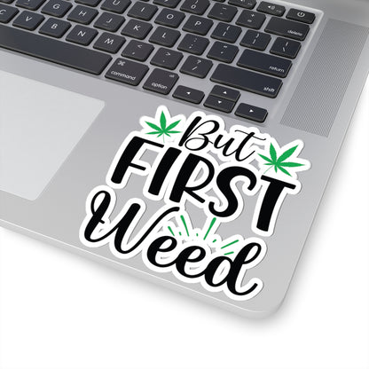 But First Weed Sticker, Stoner Sticker, Weed Sticker, 420 Friendly Sticker