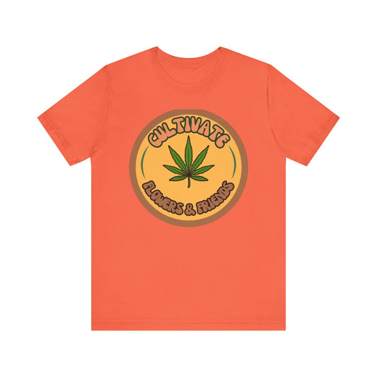 Cultivate Flowers and Friends, Stoner Tshirt, Cannabis-themed Tshirt, Friend Gift Tshirt, Stoner Friend Gift. Express Delivery Available