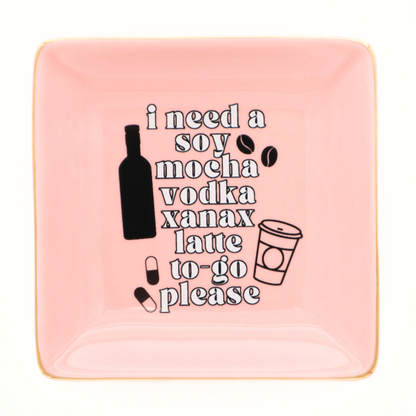 I Need A Soy Mocha Vodka Xanax Latte - Square Trinket Tray